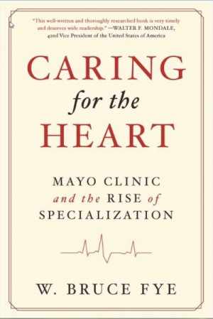 Portada del libro, “Caring for the Heart: Mayo Clinic and the Rise of Specialization”